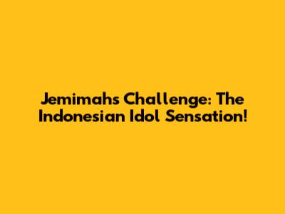 Jemimah's Challenge: The Indonesian Idol Sensation!