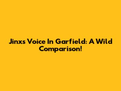 Jinx's Voice In Garfield: A Wild Comparison!