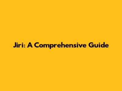 Jiri: A Comprehensive Guide