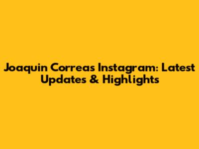 Joaquin Correa's Instagram: Latest Updates & Highlights