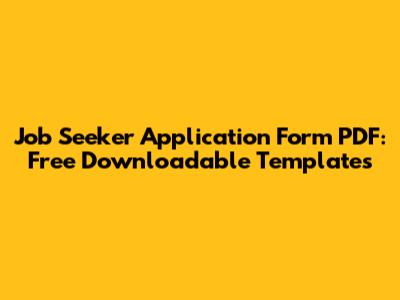 Job Seeker Application Form PDF: Free Downloadable Templates