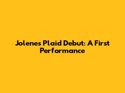 Jolene's Plaid Debut: A First Performance