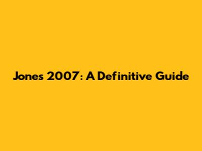 Jones 2007: A Definitive Guide