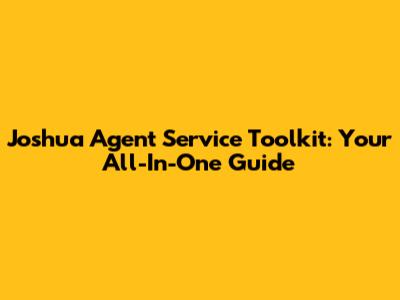Joshua Agent Service Toolkit: Your All-In-One Guide