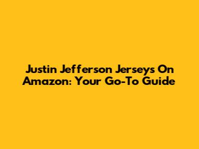 Justin Jefferson Jerseys On Amazon: Your Go-To Guide