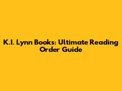 K.I. Lynn Books: Ultimate Reading Order Guide