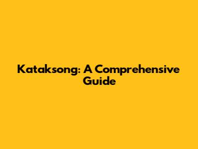Kataksong: A Comprehensive Guide