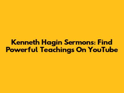 Kenneth Hagin Sermons: Find Powerful Teachings On YouTube