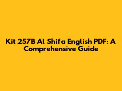 Kit 257B Al Shifa English PDF: A Comprehensive Guide