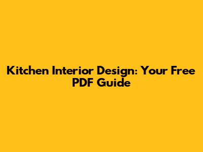 Kitchen Interior Design: Your Free PDF Guide
