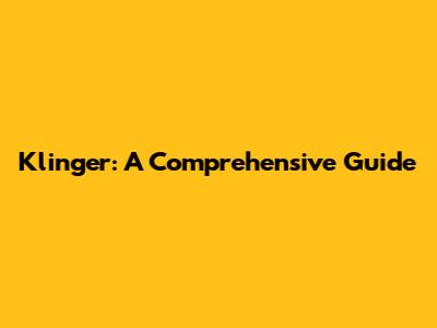 Klinger: A Comprehensive Guide