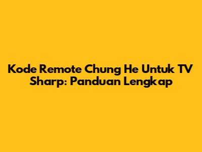 Kode Remote Chung He Untuk TV Sharp: Panduan Lengkap