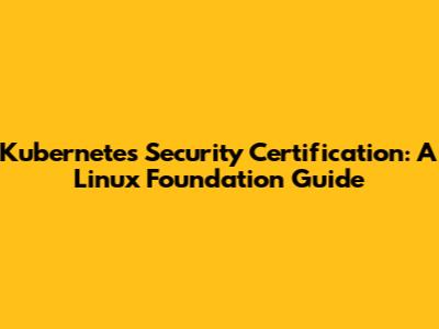 Kubernetes Security Certification: A Linux Foundation Guide