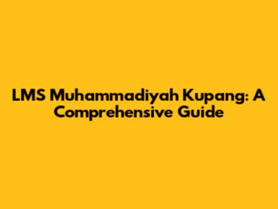 LMS Muhammadiyah Kupang: A Comprehensive Guide