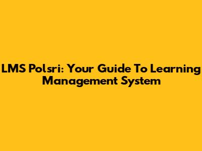 LMS Polsri: Your Guide To Learning Management System