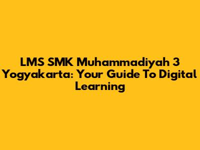LMS SMK Muhammadiyah 3 Yogyakarta: Your Guide To Digital Learning