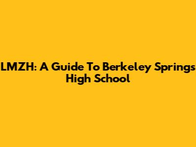 LMZH: A Guide To Berkeley Springs High School