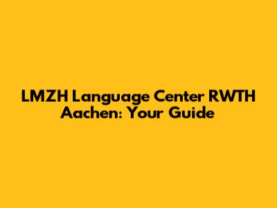 LMZH Language Center RWTH Aachen: Your Guide