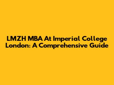 LMZH MBA At Imperial College London: A Comprehensive Guide