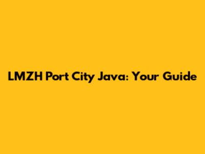 LMZH Port City Java: Your Guide