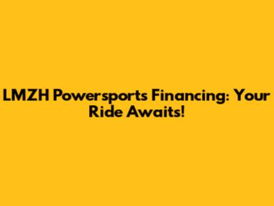 LMZH Powersports Financing: Your Ride Awaits!