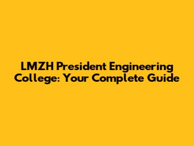 LMZH President Engineering College: Your Complete Guide