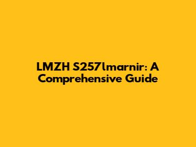 LMZH S257lmarnir: A Comprehensive Guide