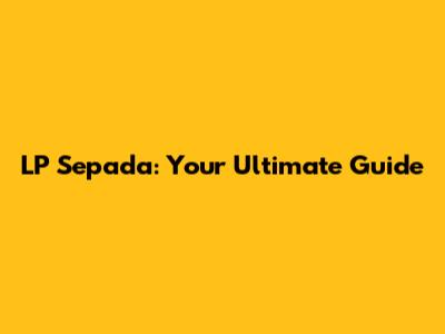 LP Sepada: Your Ultimate Guide