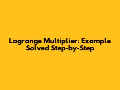 Lagrange Multiplier: Example Solved Step-by-Step