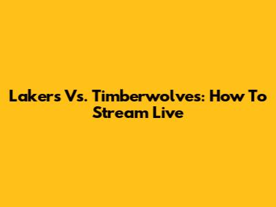Lakers Vs. Timberwolves: How To Stream Live
