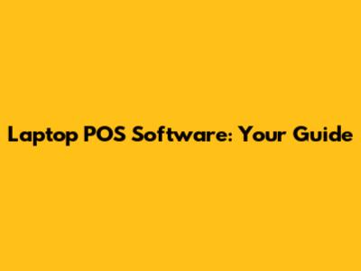 Laptop POS Software: Your Guide