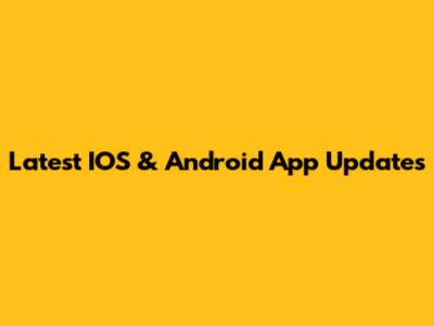 Latest IOS & Android App Updates