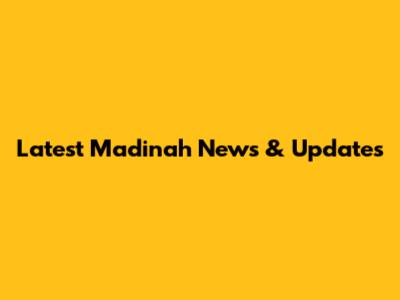 Latest Madinah News & Updates