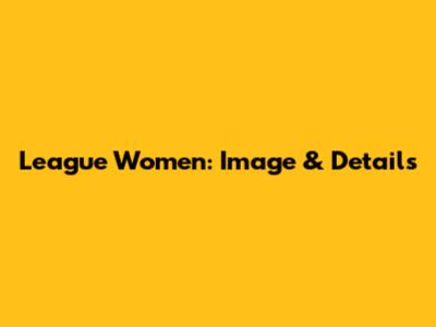 League Women: Image & Details