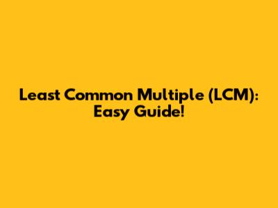 Least Common Multiple (LCM): Easy Guide!