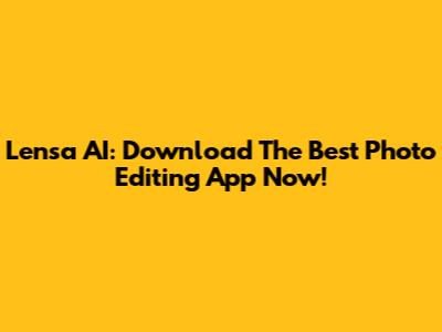 Lensa AI: Download The Best Photo Editing App Now!