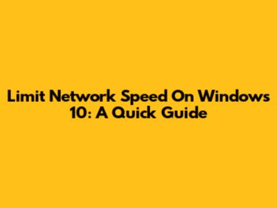Limit Network Speed On Windows 10: A Quick Guide