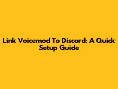 Link Voicemod To Discord: A Quick Setup Guide