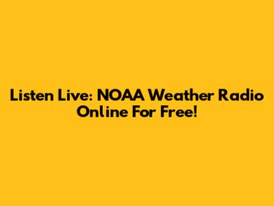 Listen Live: NOAA Weather Radio Online For Free!