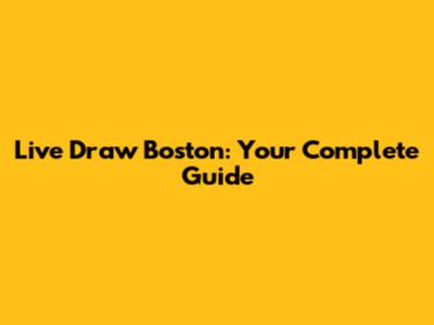 Live Draw Boston: Your Complete Guide