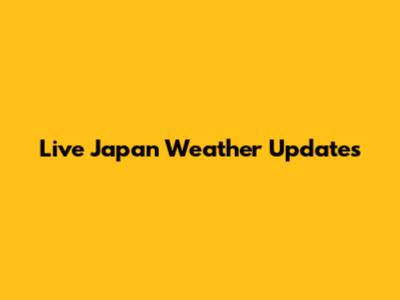 Live Japan Weather Updates