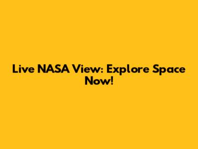 Live NASA View: Explore Space Now!