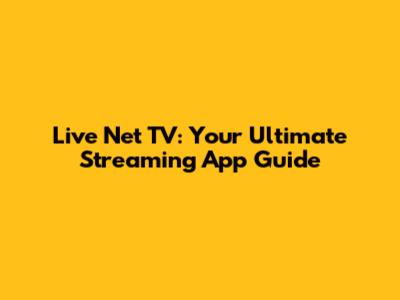 Live Net TV: Your Ultimate Streaming App Guide