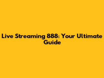 Live Streaming 888: Your Ultimate Guide