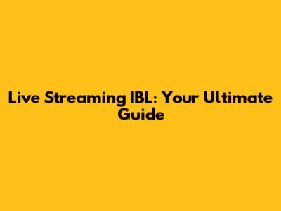Live Streaming IBL: Your Ultimate Guide
