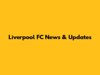 Liverpool FC News & Updates