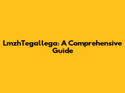 LmzhTegallega: A Comprehensive Guide