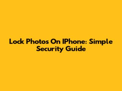 Lock Photos On IPhone: Simple Security Guide