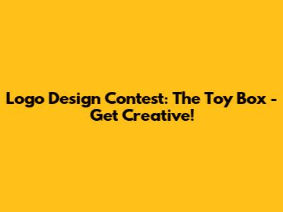 Logo Design Contest: The Toy Box - Get Creative!