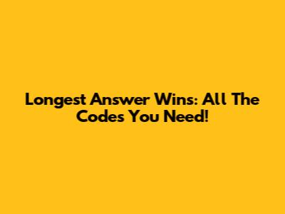Longest Answer Wins: All The Codes You Need!